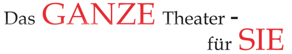 Das ganze Theater - f�r Sie